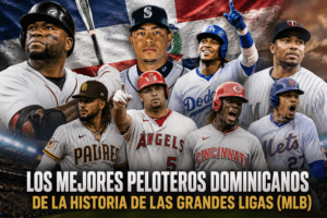 Los Mejores Peloteros Dominicanos de la Historia de las Grandes Ligas (MLB)