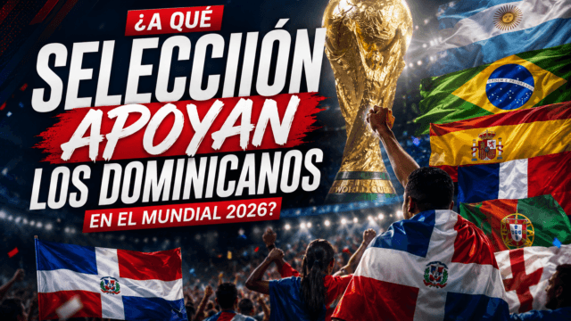 ¿A qué selección apoyan los dominicanos en el Mundial 2026?